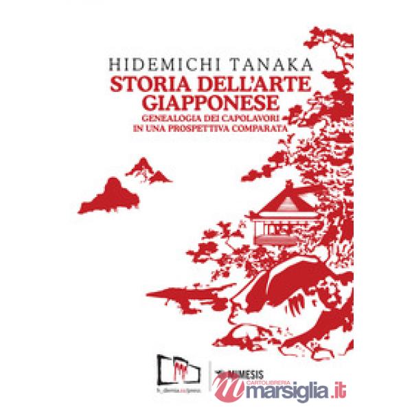 Storia dell'arte giapponese. Genealogia dei capolavori in una prospettiva compar