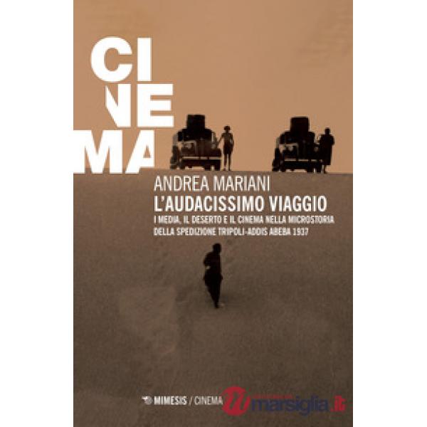 Audacissimo viaggio. I media, il deserto e il cinema nella microstoria della spe