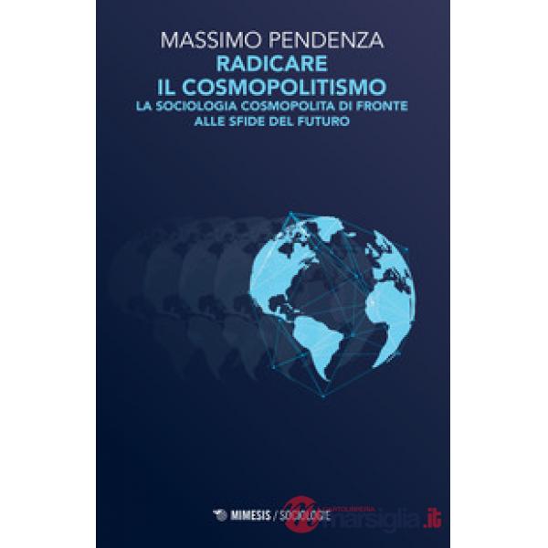Radicare il cosmopolitismo. La sociologia cosmopolita di fronte alla sfide del f