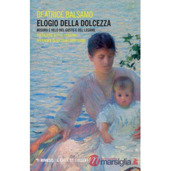 Elogio della dolcezza. Misura e velo del gusto e del legame