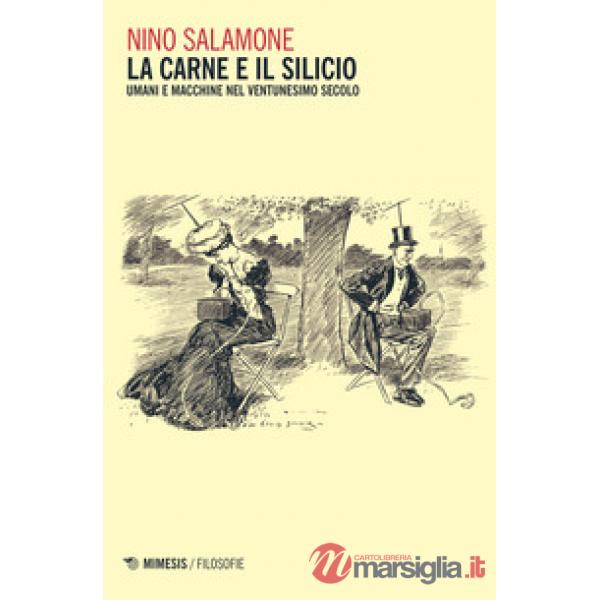 Carne e il silicio. Uomini e macchine nel ventunesimo secolo (La)