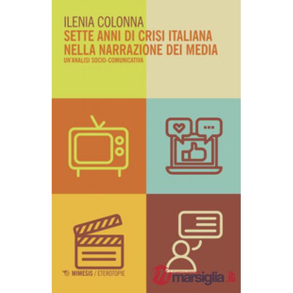 Sette anni di crisi italiana nella narrazione dei media. Un'analisi socio-comuni