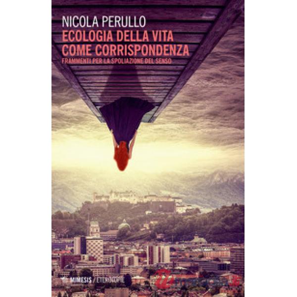 Ecologia della vita come corrispondenza. Frammenti per la spoliazione del senso