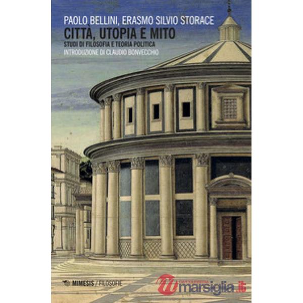 Città, utopia e mito. Studi di filosofia e teoria politica