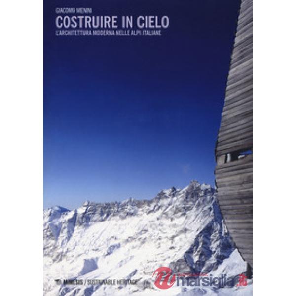 Costruire in cielo. L'architettura moderna nelle Alpi italiane
