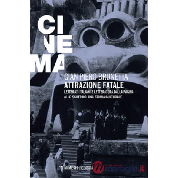 Attrazione fatale. Letterati italiani e letteratura dalla pagina allo schermo. U
