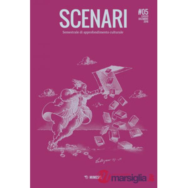Scenari. Semestrale di approfondimento culturale (2016). Vol. 5: Luglio-Dicembre