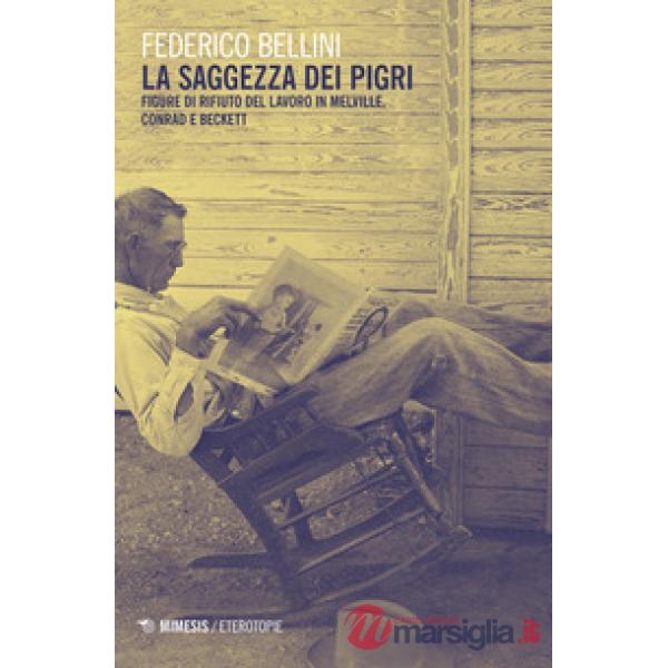 Saggezza dei pigri. Figure di rifiuto del lavoro in Melville, Conrad e Beckett (La)