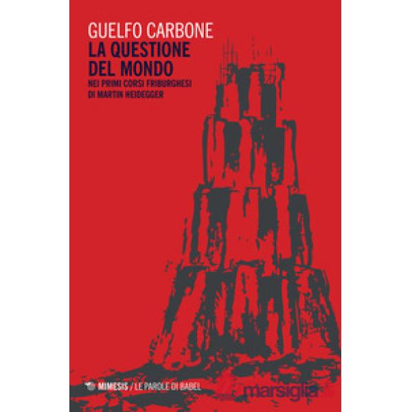 Questione del mondo nei primi corsi friburghesi di Martin Heidegger (La)