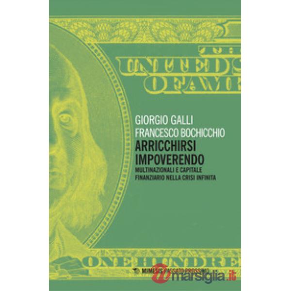 Arricchirsi impoverendo. Multinazionali e capitale finanziario nella crisi infin
