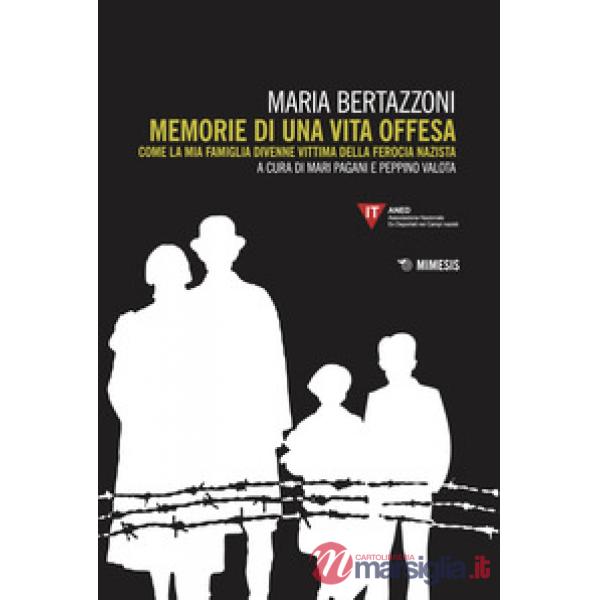Memorie di una vita offesa. Come la mia famiglia divenne vittima della ferocia nazista