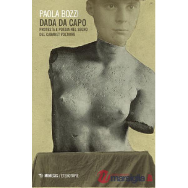 Dada da capo. Protesta e poesia nel segno del Cabaret Voltaire