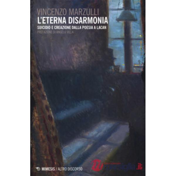 Eterna disarmonia. Suicidio e creazione dalla poesia a Lacan (L')