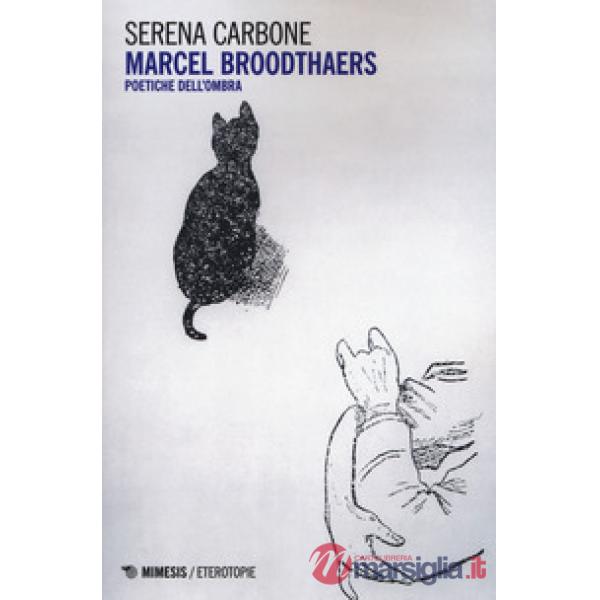 Marcel Broodthaers. Poetiche dell'ombra