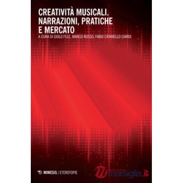 Creatività musicali. Narrazioni, pratiche e mercato