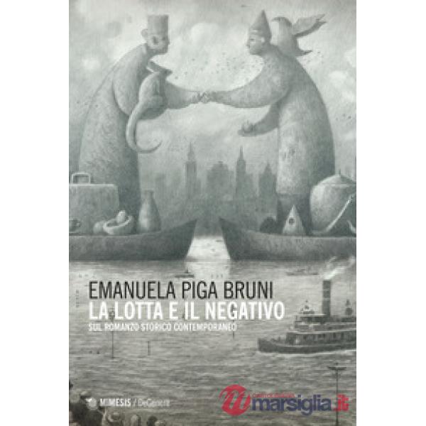 Lotta e il negativo. Sul romanzo storico contemporaneo (La)