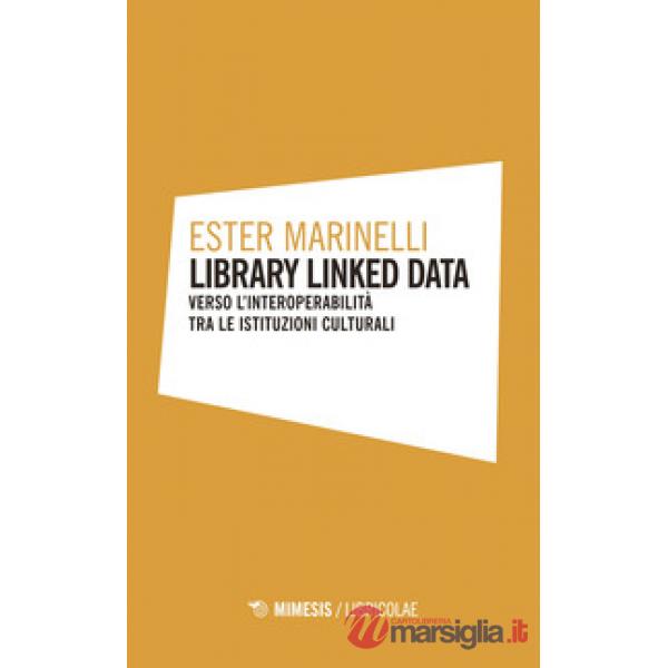 Library linked data. Verso l'interoperabilità tra le istituzioni culturali