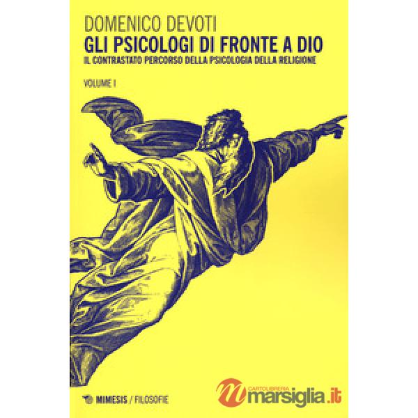 Psicologi davanti a Dio (Gli). Vol. 1: Il contrastato percorso della psicologia della religione