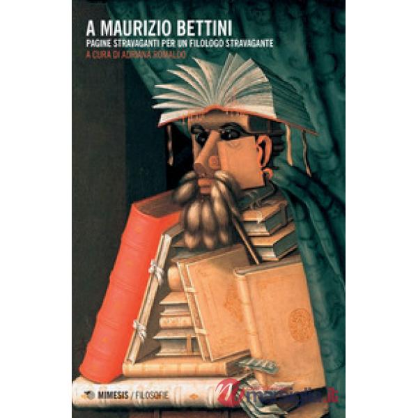 A Maurizio Bettini. Pagine stravaganti per un filologo stravagante
