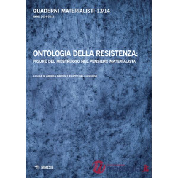 Quaderni materialisti (2014-2015). Vol. 13-14: Ontologia della resistenza: figure del mostruoso nel pensiero materialista
