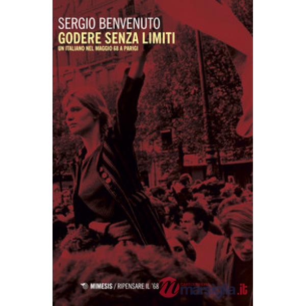 Godere senza limiti. Un italiano nel maggio '68 a Parigi