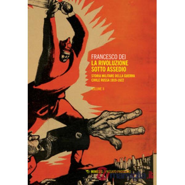 Rivoluzione sotto assedio. Storia militare della guerra civile russa (La). Vol. 2: 1919-1926