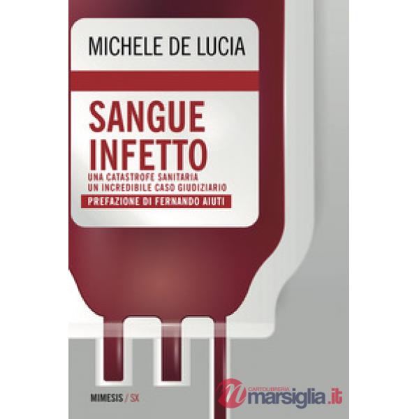 Sangue infetto. Una catastrofe sanitaria, un incredibile caso giudiziario