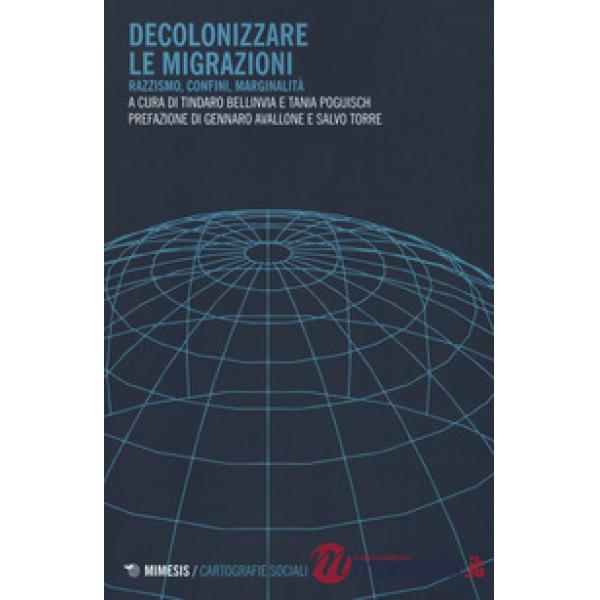 Decolonizzare le migrazioni. Razzismo, confini, marginalità