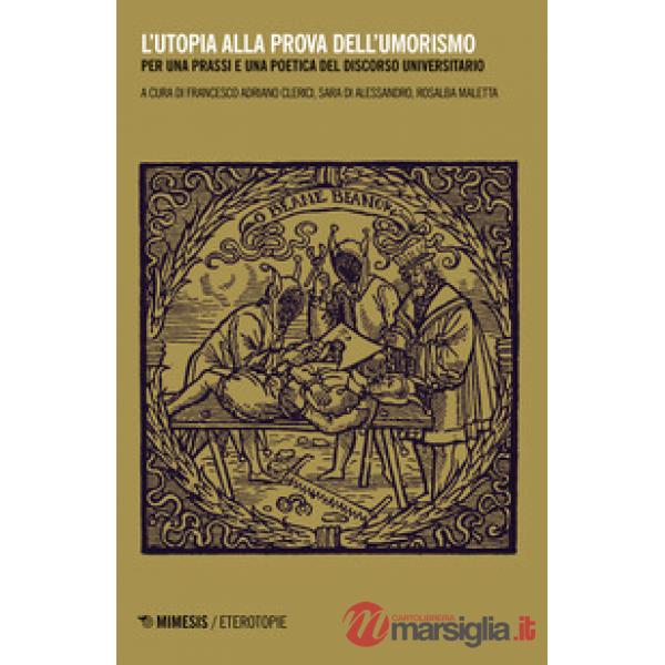 Utopia alla prova dell'umorismo. Per una prassi e una poetica del discorso universitario (L')