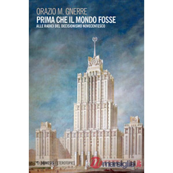 Prima che il mondo fosse. Alle radici del decisionismo novecentesco