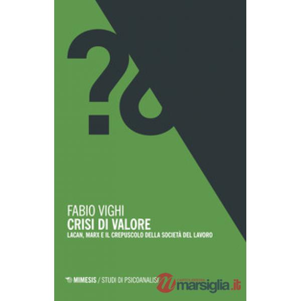 Crisi di valore. Lacan, Marx e il crepuscolo della società del lavoro