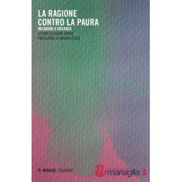 Ragione contro la paura. Religione e violenza (La)