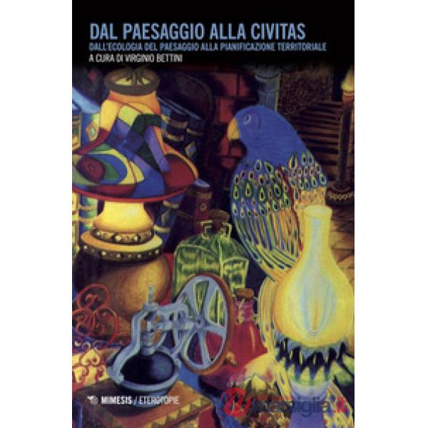 Dal paesaggio alla civitas. Dall'ecologia del paesaggio alla pianificazione territoriale