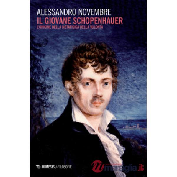 Giovane Schopenhauer. L'origine della metafisica della volontà (Il)
