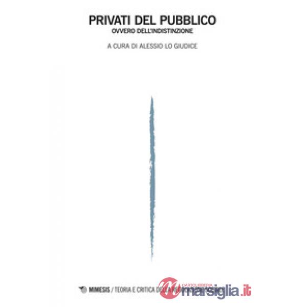 Privati del pubblico ovvero dell'indistinzione Teoria e critica della regolazione sociale (2017). Vol. 1
