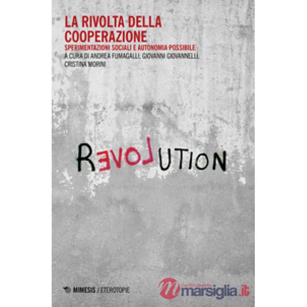 Rivolta della cooperazione. Sperimentazioni sociali e autonomia possibile (La)