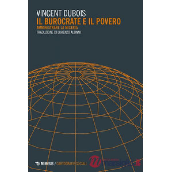 Burocrate e il povero. Amministrare la miseria (Il)