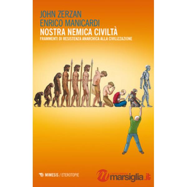 Nostra nemica civiltà. Frammenti di resistenza anarchica alla civilizzazione