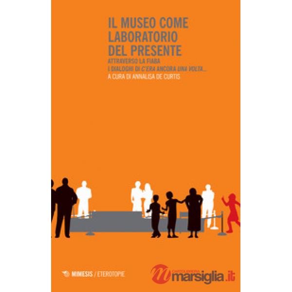 Museo come laboratorio del presente. Attraverso la fiaba. I dialoghi di «C'era» 