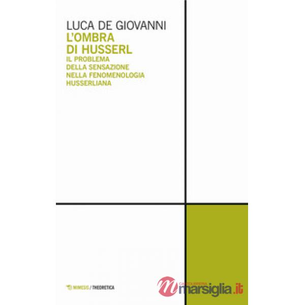 Ombra di Husserl. Il problema della sensazione nella fenomenologia husserliana (