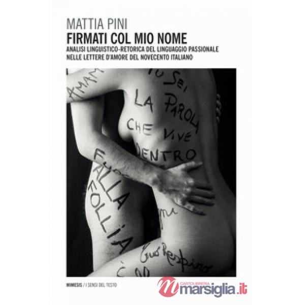 Firmati col mio nome. Analisi linguistico-retorica del linguaggio passionale nelle lettere d'amore del Novecento italiano