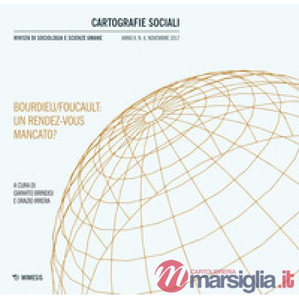 Cartografie sociali. Rivista di sociologia e scienze umane (2017). Vol. 4: Bourdieu/Foucault: un rendez-vous mancato?