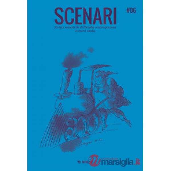 Scenari. Rivista semestrale di filosofia contemporanea & nuovi media. Vol. 6