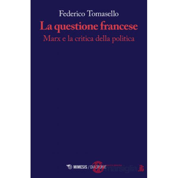 Questione francese. Marx e la critica della politica (La)