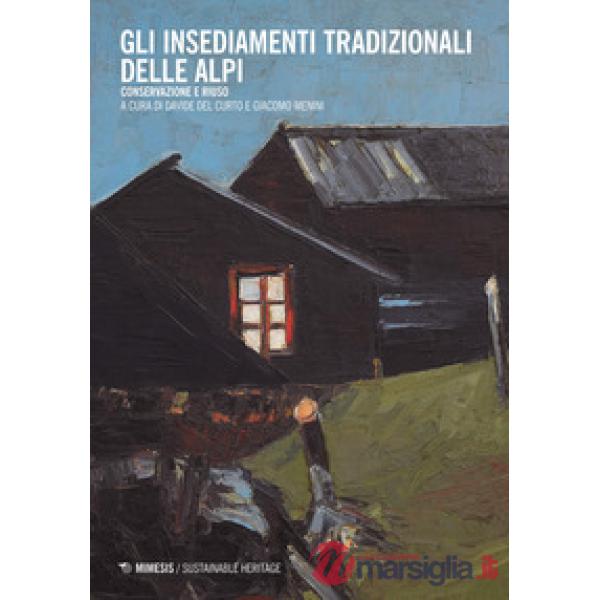 Insediamenti tradizionali delle Alpi. Conservazione e riuso (Gli)