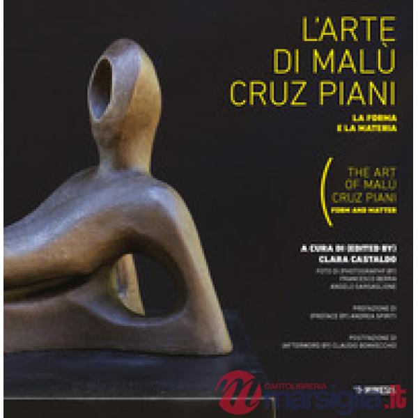 Arte di Malu Cruz Piani. La forma e la materia-The art of Malù Cruz Piani. Form and matter. Ediz. a colori (L')