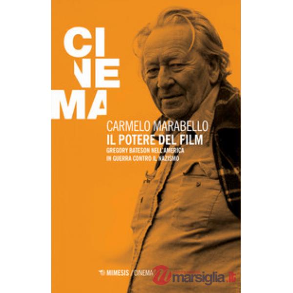 Potere del film. Gregory Bateson nell'America in guerra contro il nazismo (Il)