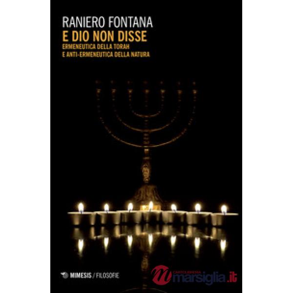 E Dio non disse. Ermeneutica della Torah e anti-ermeneutica della natura