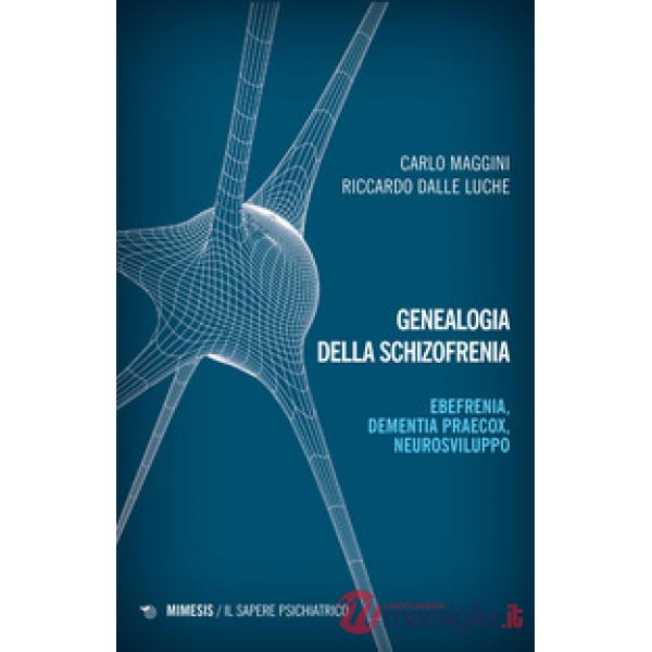 Genealogia della schizofrenia. Ebefrenia, dementia praecox, neurosviluppo