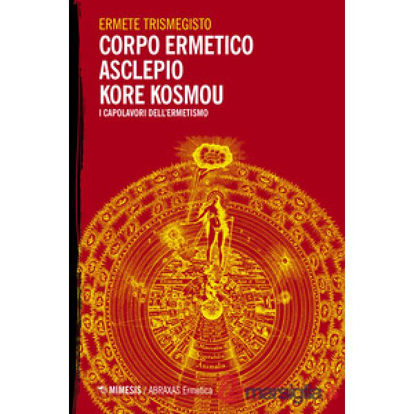 Corpo ermetico, Asclepio-Kore kosmou. I capolavori dell'ermetismo